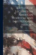 Outline of Lectures on American Political and Institutional History af Herman Vandenburg Ames