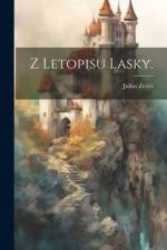 Z Letopisu Lasky. af Julius Zeyer