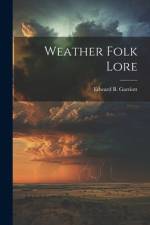 Weather Folk Lore af Edward B Garriott