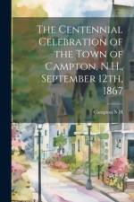 The Centennial Celebration of the Town of Campton, N.H., September 12th, 1867 af Campton N H