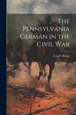 The Pennsylvania German in the Civil War af Irvin P Knipe