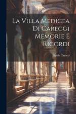 La Villa Medicea di Careggi Memorie e Ricordi af Guido Carocci