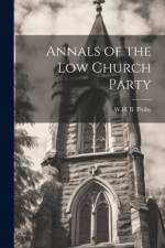 Annals of the Low Church Party af W H B Proby