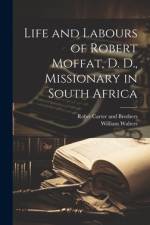 Life and Labours of Robert Moffat, D. D., Missionary in South Africa af William Walters