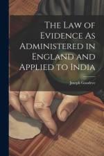 The Law of Evidence As Administered in England and Applied to India af Joseph Goodeve