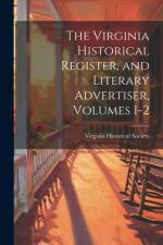 The Virginia Historical Register, and Literary Advertiser, Volumes 1-2