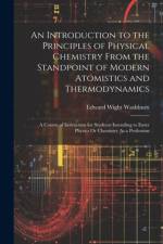 An Introduction to the Principles of Physical Chemistry From the Standpoint of Modern Atomistics and Thermodynamics af Edward Wight Washburn