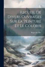 Recueil De Divers Ouvrages Sur La Peinture Et Le Coloris af Roger de Piles