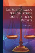 Die Besitzklagen Des Römischen Und Heutigen Rechts af Carl Georg Bruns