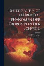 Untersuchungen über das Phänomen der Erdbeben in der Schweiz. af Gh Otto Volger