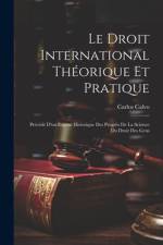 Le Droit International Théorique Et Pratique af Carlos Calvo