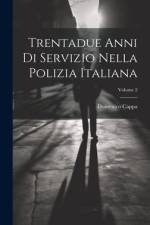 Trentadue Anni Di Servizio Nella Polizia Italiana; Volume 2 af Domenico Cappa