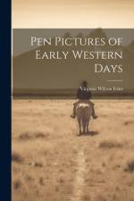 Pen Pictures of Early Western Days af Virginia Wilcox Ivins