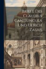 Briefe Des Claudius Cantiuncula Und Ulrich Zasius af Anonymous