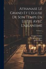 Athanase Le Grand Et L'église De Son Temps En Lutte Avec L'arianisme; Volume 1 af Johann Adam MÃ¶hler