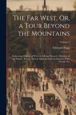 The Far West, Or, a Tour Beyond the Mountains af Edmund Flagg