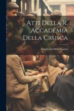 Atti Della R. Accademia Della Crusca af Accademia Della Crusca