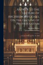Answer to the Lecture of Archbishop Hughes, On the Decline of Protestantism af Joseph Frederick Berg