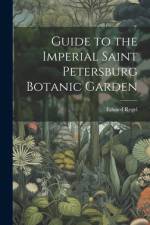 Guide to the Imperial Saint Petersburg Botanic Garden af Eduard Regel