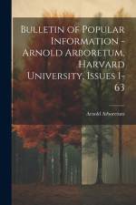Bulletin of Popular Information - Arnold Arboretum, Harvard University, Issues 1-63 af Arnold Arboretum