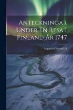Anteckningar Under En Resa I Finland År 1747 af Augustin EhrensvÃ¤rd