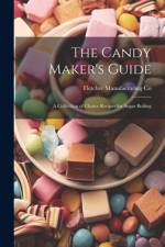 The Candy Maker's Guide; a Collection of Choice Recipes for Sugar Boiling af Fletcher Manufacturing Co