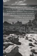 Hand Book to the City of Little Rock, State of Arkansas. Popularly Styled 