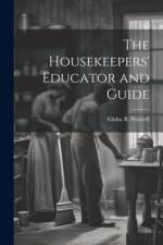 The Housekeepers' Educator and Guide af Elisha B [From Old Catalog] Worrell