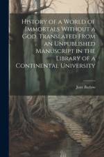 History of a World of Immortals Without a god. Translated From an Unpublished Manuscript in the Library of a Continental University af Jane Barlow