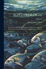 Ichthyologie; ou, Histoire naturelle des poissons. En six parties avec 216 planches dessinées et enluminées d'après nature .. Volume; Volume 2 af Marcus Elieser Bloch