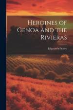 Heroines of Genoa and the Rivieras af Edgcumbe Staley