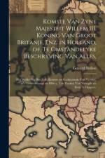 Komste van Zyne Majesteit Willem III. koning van Groot Britanje, enz. in Holland, of, Te omstandelyke beschryving van alles, af Govard Bidloo