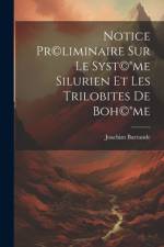 Notice pr(c)liminaire sur le syst(c)(R)me silurien et les trilobites de Boh(c)(R)me af Joachim Barrande