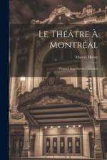 Le théâtre à Montréal; propos d'un huron canadien af Marcel Henry