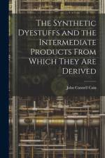 The Synthetic Dyestuffs and the Intermediate Products From Which They are Derived af John Cannell Cain