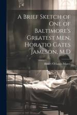A Brief Sketch of One of Baltimore's Greatest Men, Horatio Gates Jameson, M.D af Henry Orlando Marcy