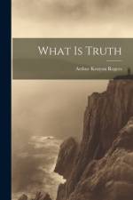 What Is Truth af Arthur Kenyon Rogers