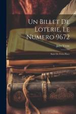 Un billet de loterie, le numero 9672; suivi de Frritt-Flacc af Jules Verne
