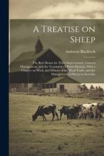 A Treatise on Sheep; the Best Means for Their Improvement, General Management, and the Treatment of Their Diseases. With a Chapter on Wool, and History of the Wool Trade, and the Management of Sheep in Australia af Ambrose Blacklock