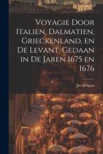 Voyagie door Italien, Dalmatien, Grieckenland, en de Levant. Gedaan in de jaren 1675 en 1676 af Jacob Spon