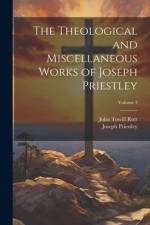 The Theological and Miscellaneous Works of Joseph Priestley; Volume 3 af John Towill Rutt