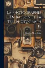La Photographie En Ballon Et La Téléphotographie af Hippolyte Meyer-Heine