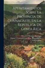 Apuntamientos Sobre La Provincia De Guanacaste, En La Republica De Costa Rica af Francisco Montero Barrantes