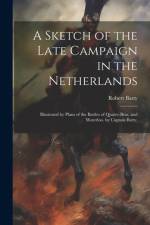A Sketch of the Late Campaign in the Netherlands af Robert Batty