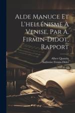 Alde Manuce Et L'hellénisme À Venise, Par A. Firmin-Didot, Rapport af Ambroise Firmin-Didot