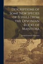Descriptions of Some New Species of Fossils From the Devonian Rocks of Manitoba af Joseph Frederick Whiteaves