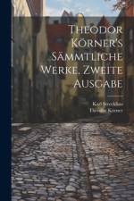 Theodor Körner's sämmtliche Werke, Zweite Ausgabe af Theodor Korner