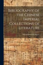 Bibliography of the Chinese Imperial Collections of Literature af William Frederick Mayers
