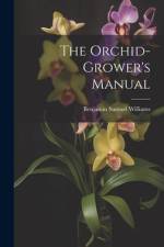 The Orchid-Grower's Manual af Benjamin Samuel Williams