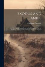Exodus and Daniel; two Old English Poems Preserved in Ms. Junius 11 in the Bodleian Library of the University of Oxford, England af Caedmon Caedmon